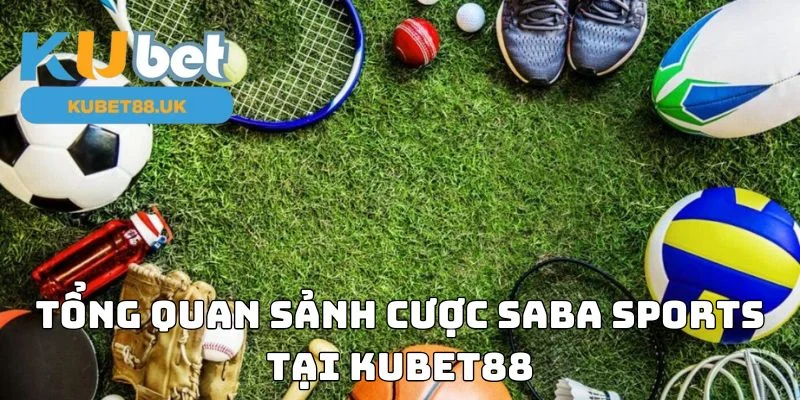 Tổng quan sảnh cược Saba sports tại Kubet88